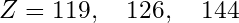 Rendered by QuickLaTeX.com Z = 119, \quad 126, \quad 144