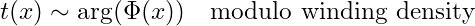 Rendered by QuickLaTeX.com t(x) \sim \arg(\Phi(x)) \quad \text{modulo winding density}