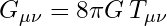 Rendered by QuickLaTeX.com G_{\mu\nu} = 8\pi G \, T_{\mu\nu}