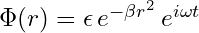 Rendered by QuickLaTeX.com \Phi(r) = \epsilon \, e^{- \beta r^2} \, e^{i\omega t}