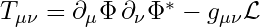 Rendered by QuickLaTeX.com T_{\mu\nu} = \partial_\mu \Phi \, \partial_\nu \Phi^* - g_{\mu\nu} \mathcal{L}