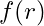 f(r)