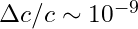 \Delta c/c \sim 10^{-9}